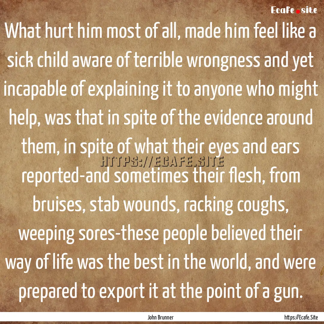 What hurt him most of all, made him feel.... : Quote by John Brunner