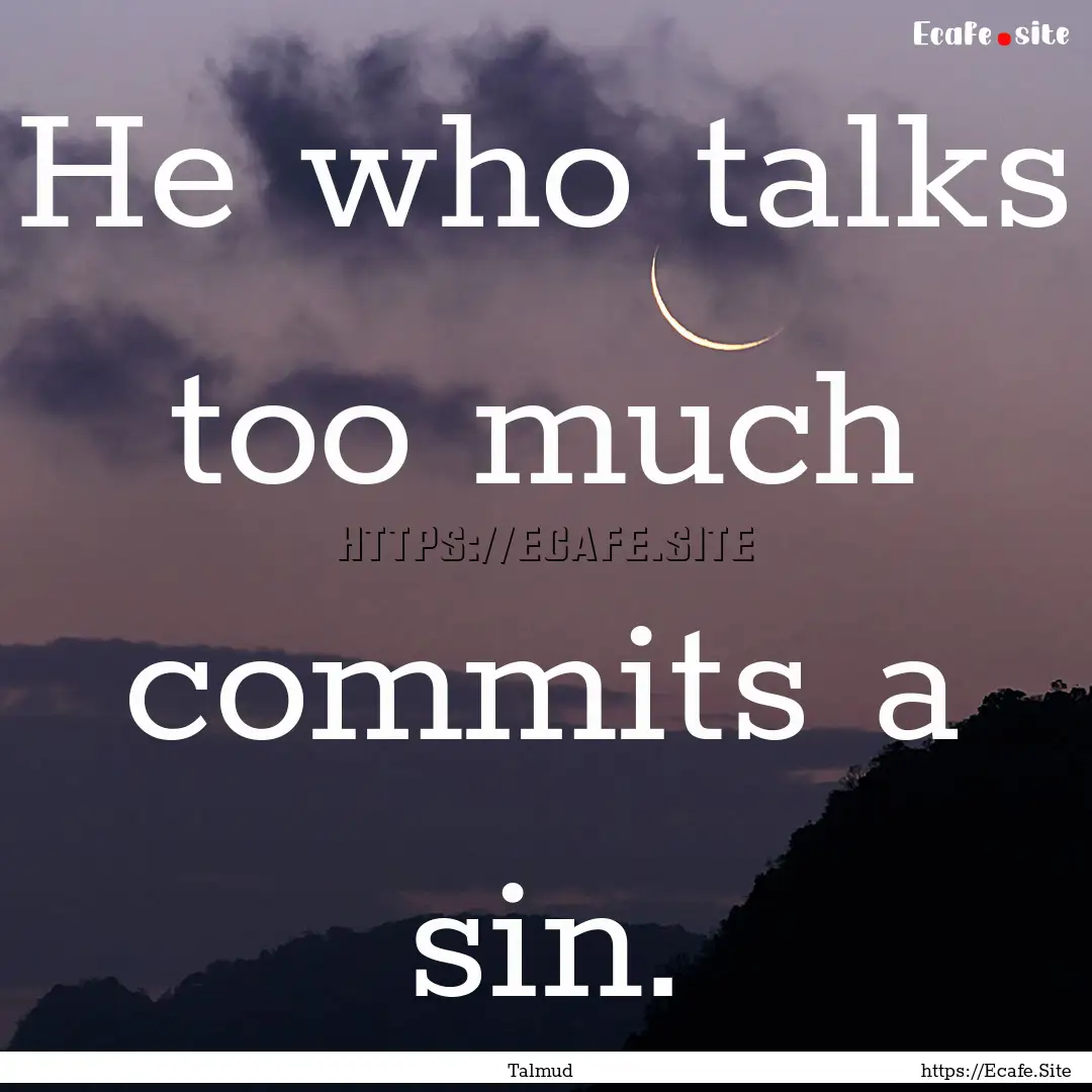 He who talks too much commits a sin. : Quote by Talmud