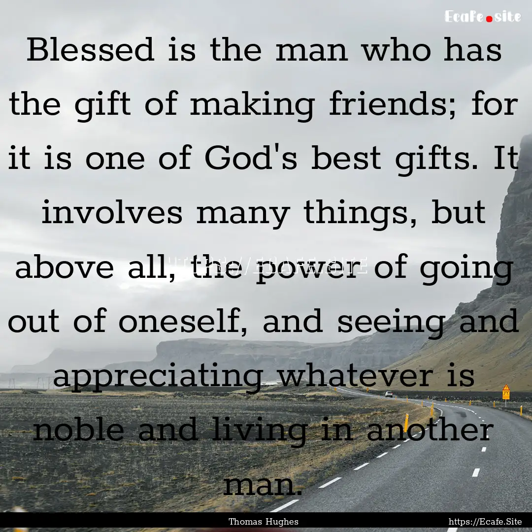 Blessed is the man who has the gift of making.... : Quote by Thomas Hughes