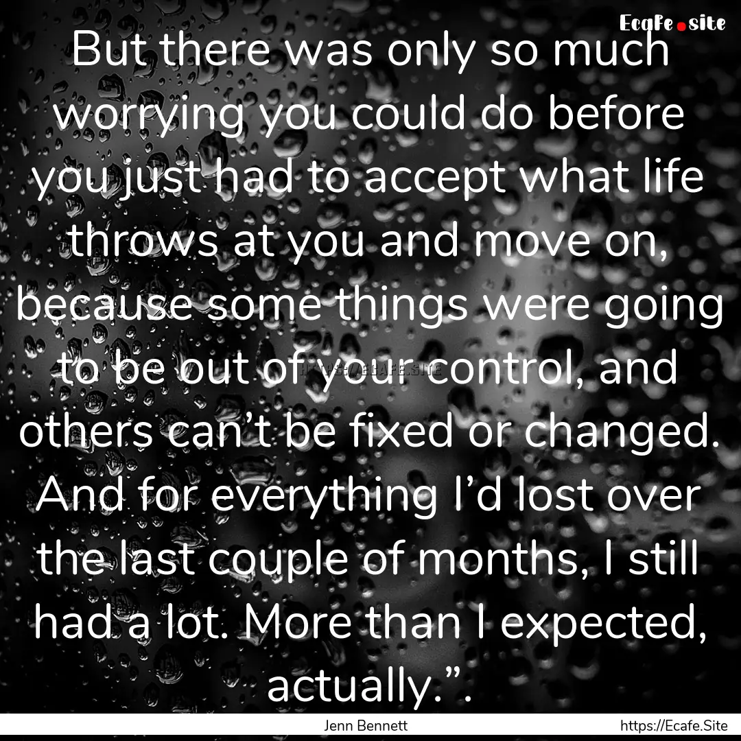 But there was only so much worrying you could.... : Quote by Jenn Bennett