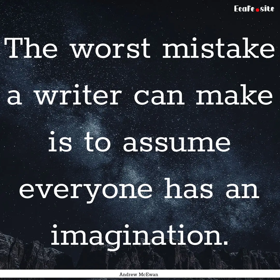 The worst mistake a writer can make is to.... : Quote by Andrew McEwan