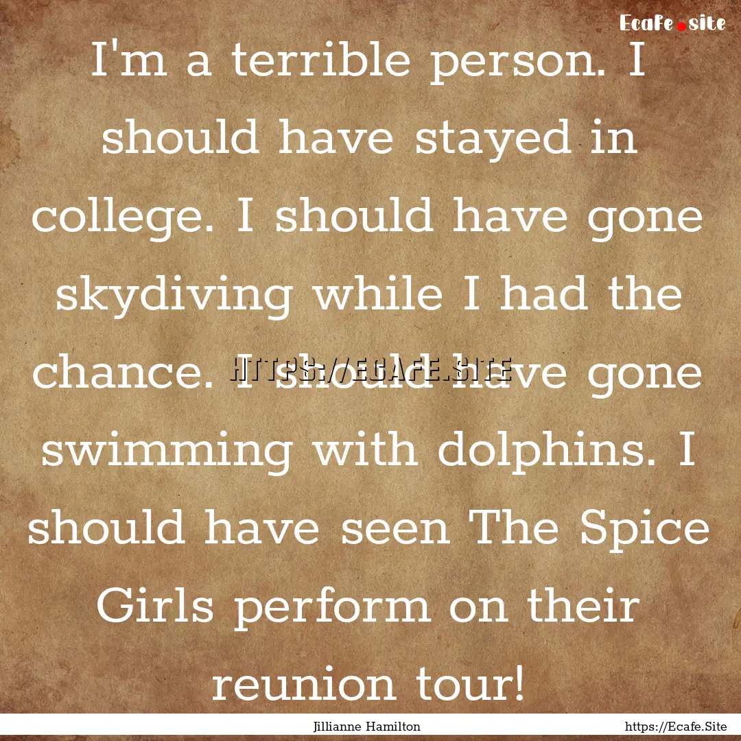 I'm a terrible person. I should have stayed.... : Quote by Jillianne Hamilton