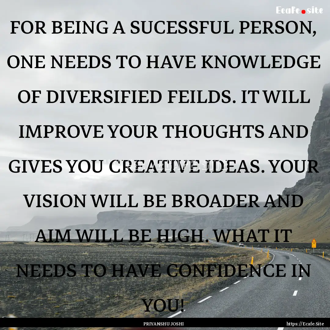 FOR BEING A SUCESSFUL PERSON, ONE NEEDS TO.... : Quote by PRIYANSHU JOSHI