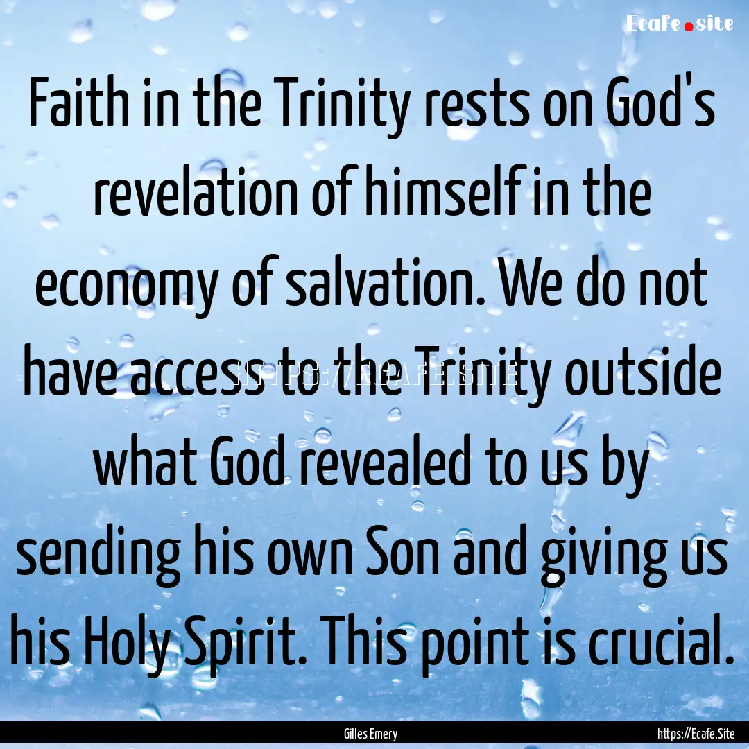 Faith in the Trinity rests on God's revelation.... : Quote by Gilles Emery