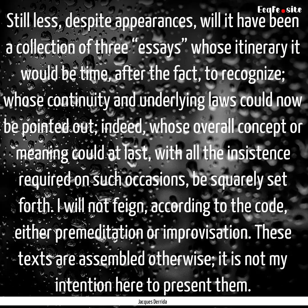 Still less, despite appearances, will it.... : Quote by Jacques Derrida