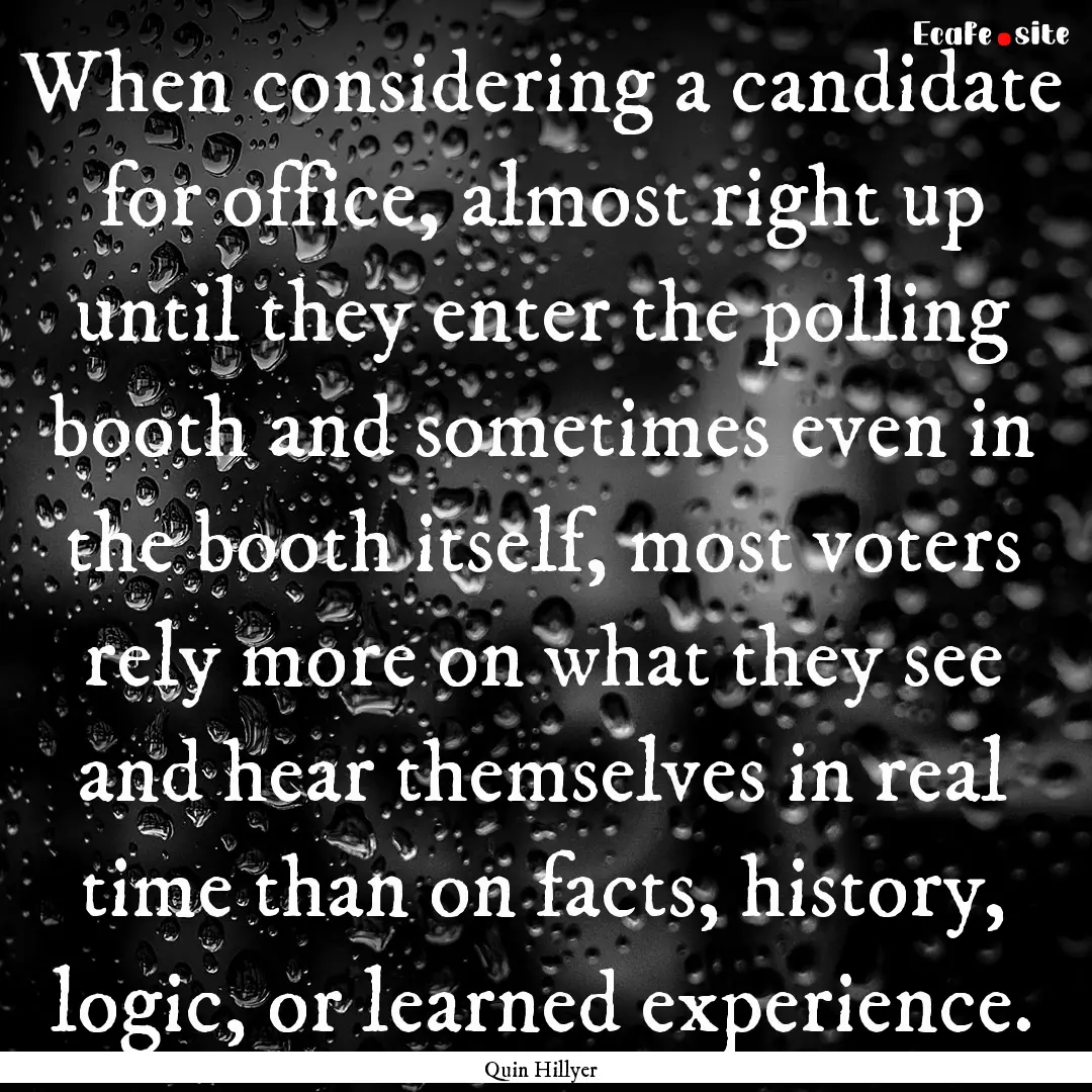 When considering a candidate for office,.... : Quote by Quin Hillyer