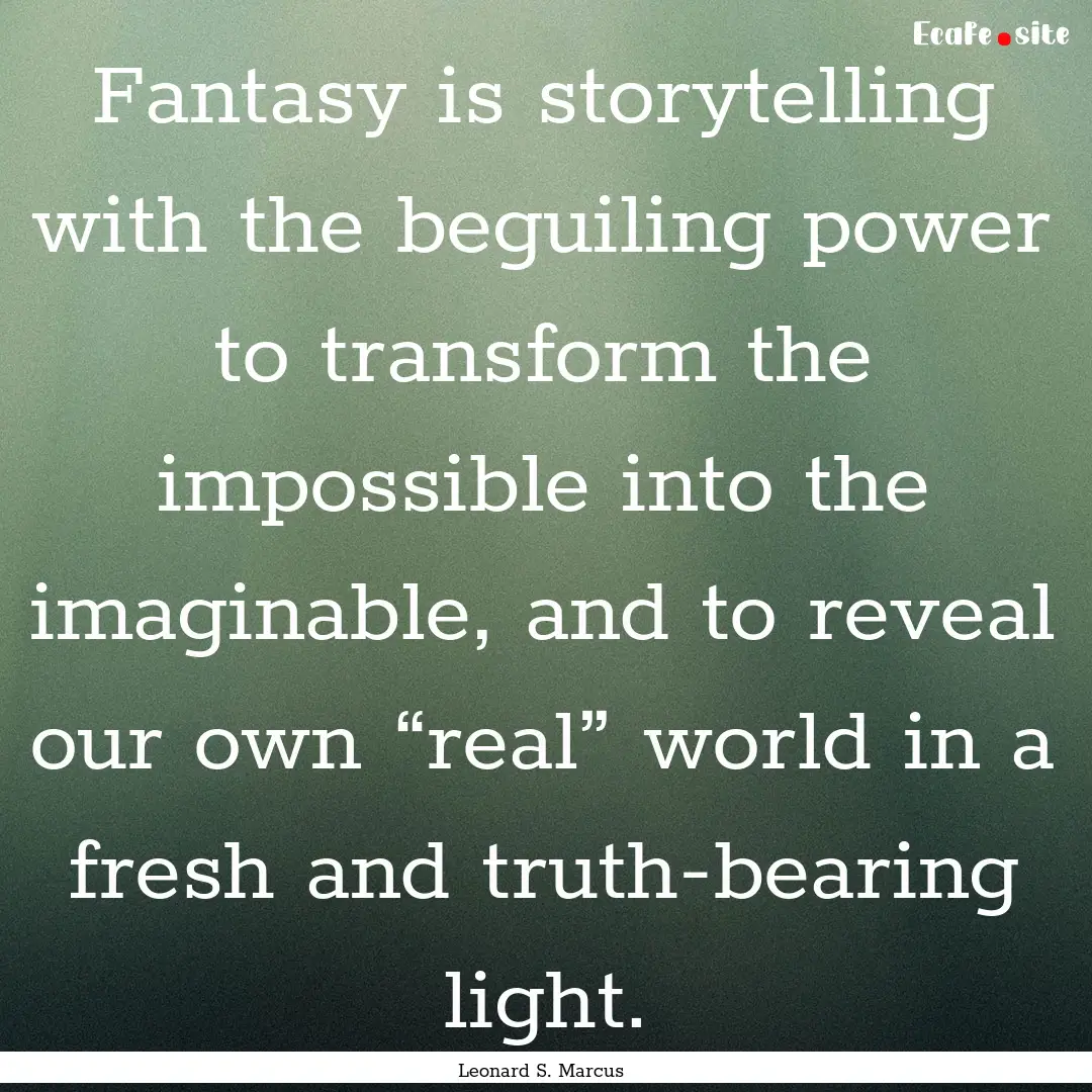 Fantasy is storytelling with the beguiling.... : Quote by Leonard S. Marcus