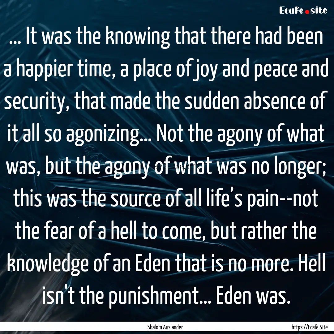 … It was the knowing that there had been.... : Quote by Shalom Auslander