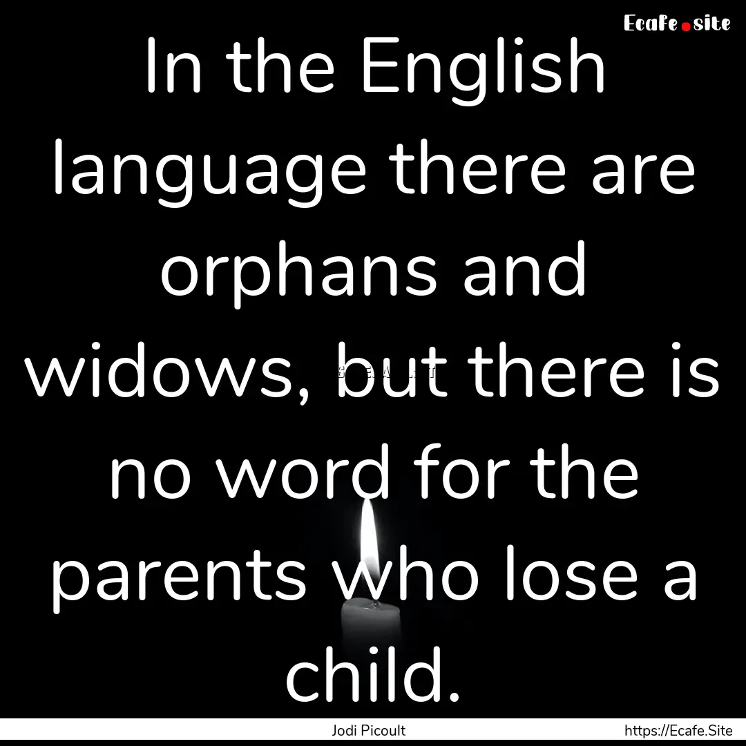 In the English language there are orphans.... : Quote by Jodi Picoult