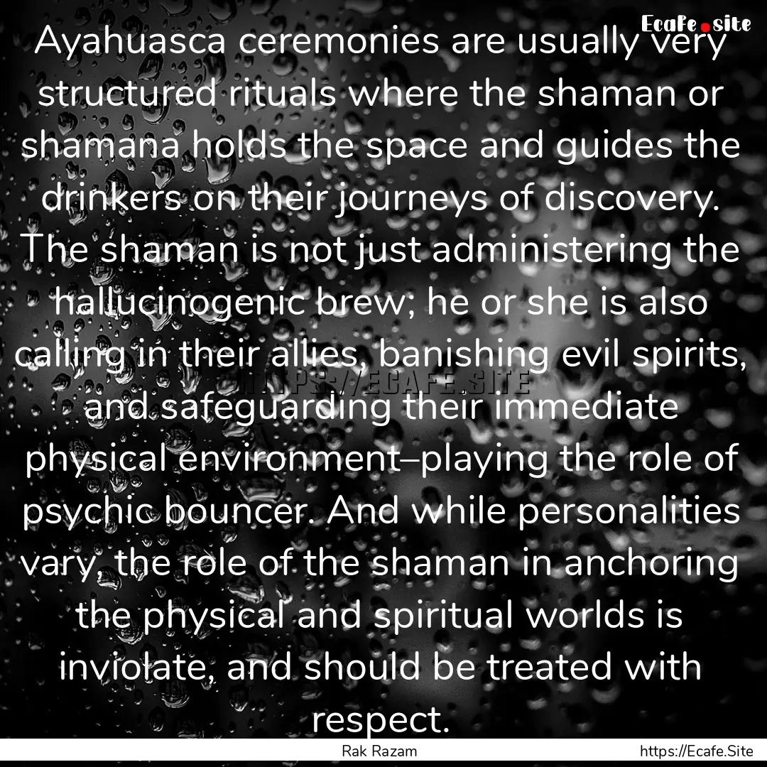 Ayahuasca ceremonies are usually very structured.... : Quote by Rak Razam