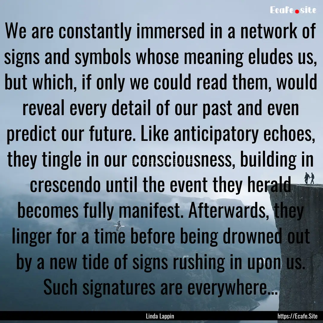 We are constantly immersed in a network of.... : Quote by Linda Lappin