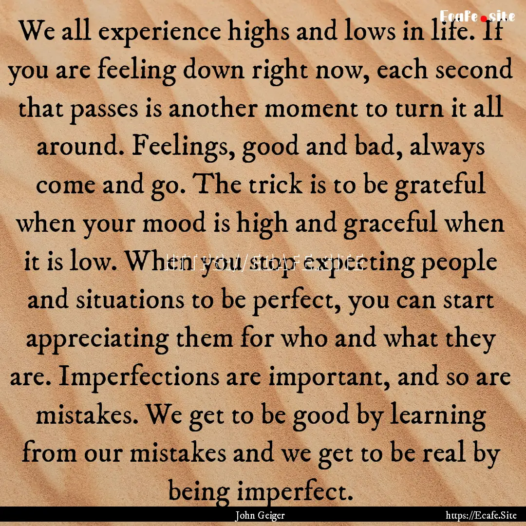 We all experience highs and lows in life..... : Quote by John Geiger