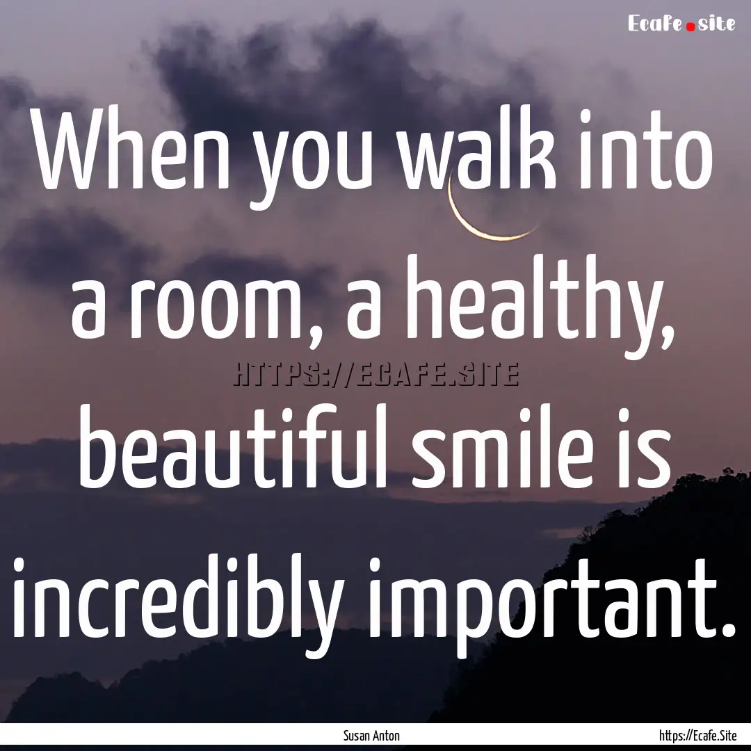 When you walk into a room, a healthy, beautiful.... : Quote by Susan Anton