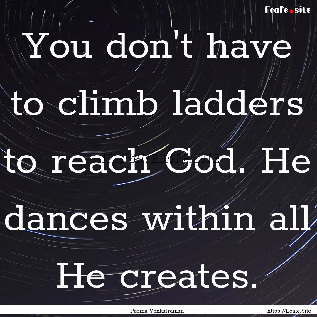 You don't have to climb ladders to reach.... : Quote by Padma Venkatraman