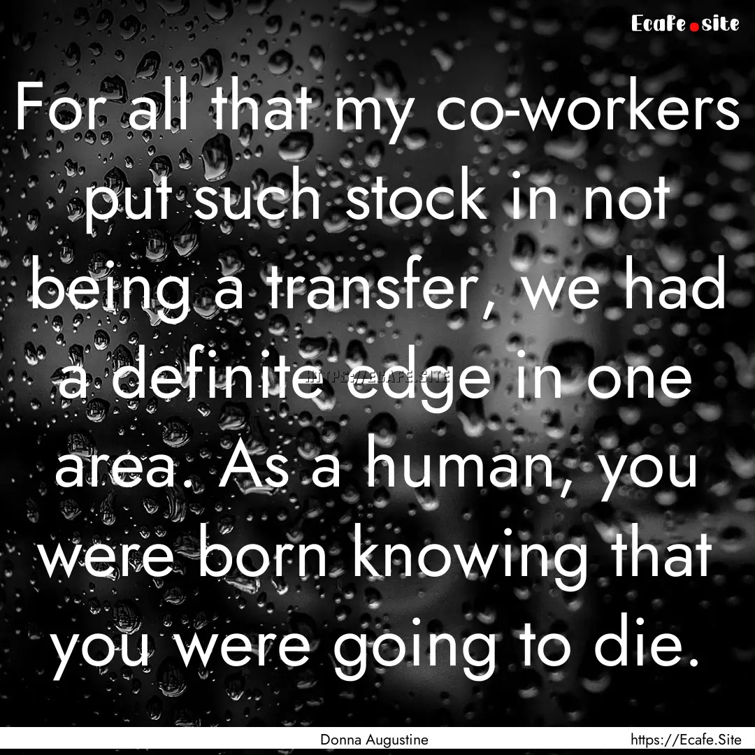 For all that my co-workers put such stock.... : Quote by Donna Augustine