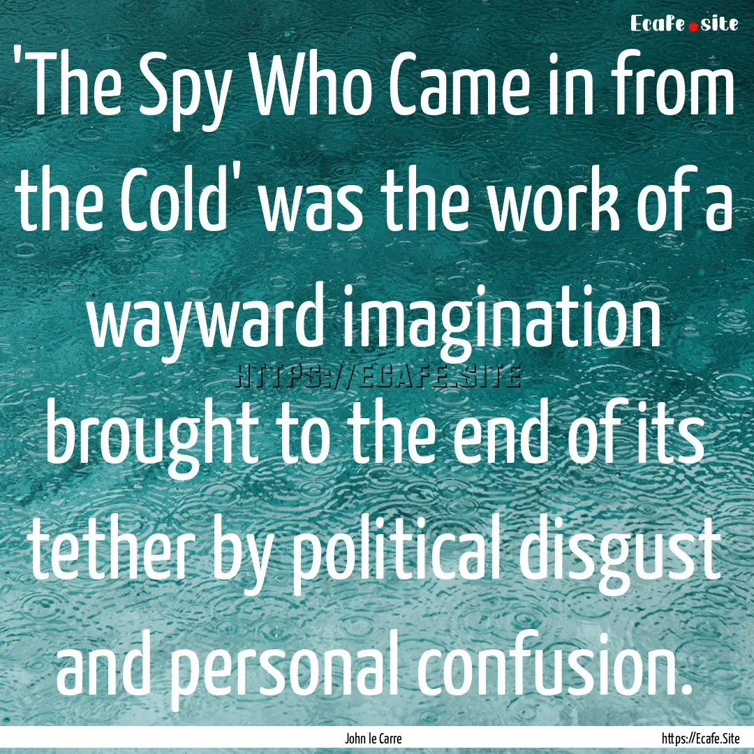 'The Spy Who Came in from the Cold' was the.... : Quote by John le Carre