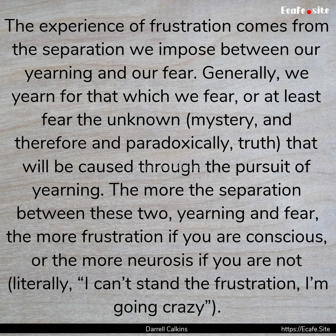 The experience of frustration comes from.... : Quote by Darrell Calkins