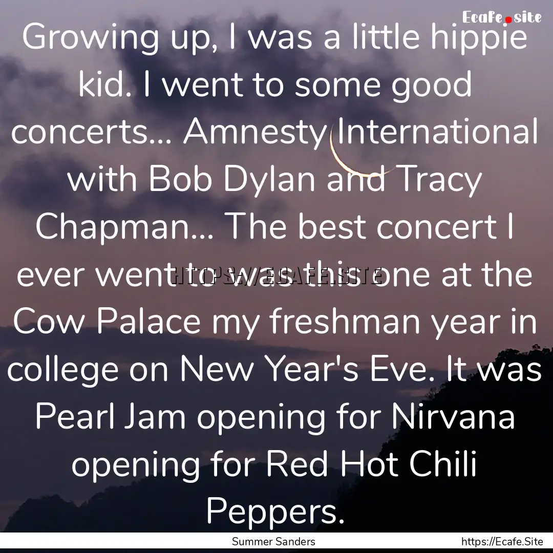 Growing up, I was a little hippie kid. I.... : Quote by Summer Sanders