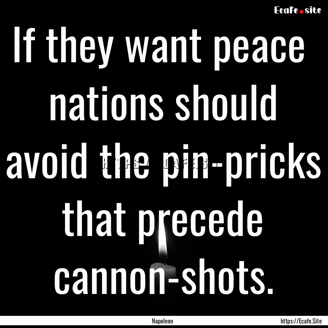 If they want peace nations should avoid.... : Quote by Napoleon