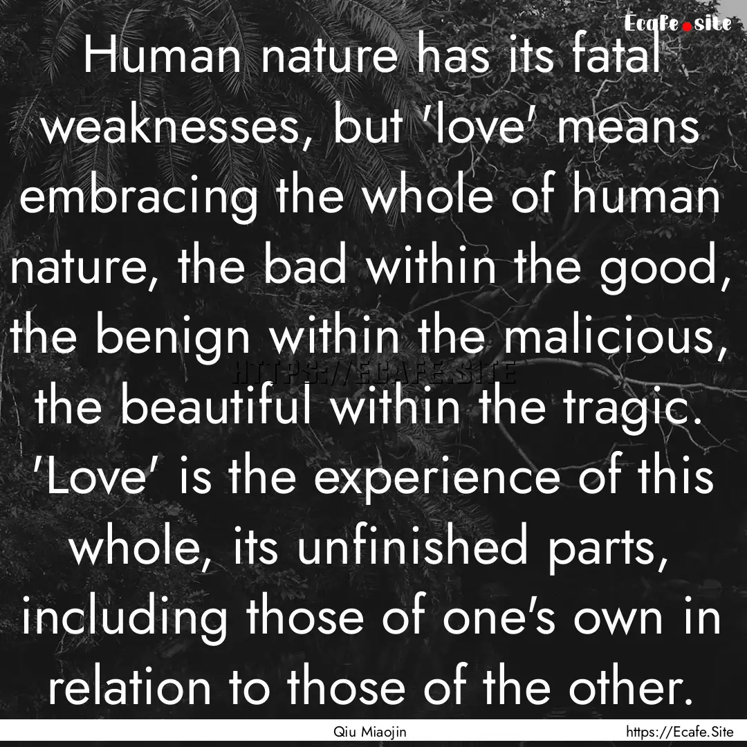 Human nature has its fatal weaknesses, but.... : Quote by Qiu Miaojin