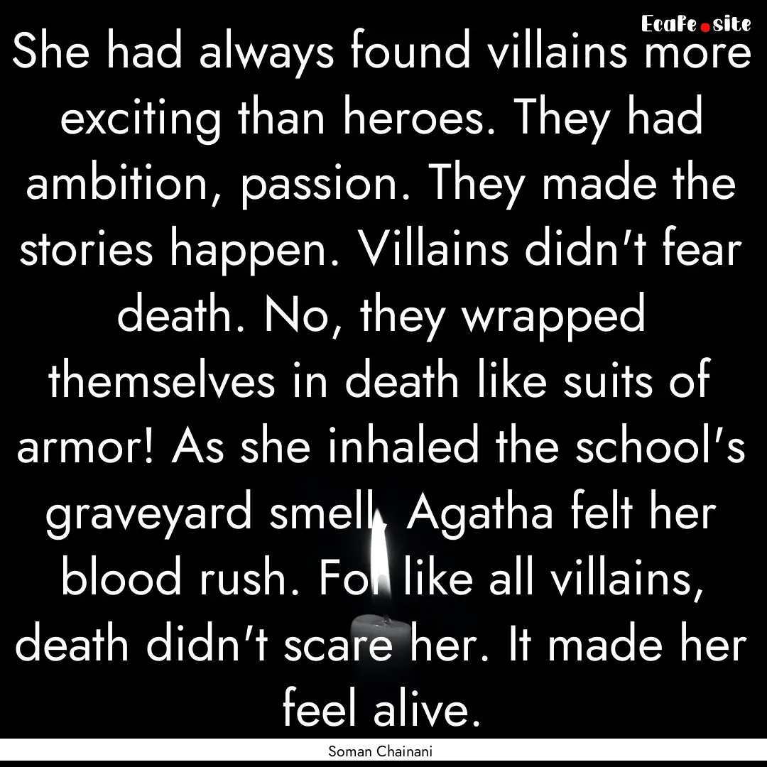 She had always found villains more exciting.... : Quote by Soman Chainani