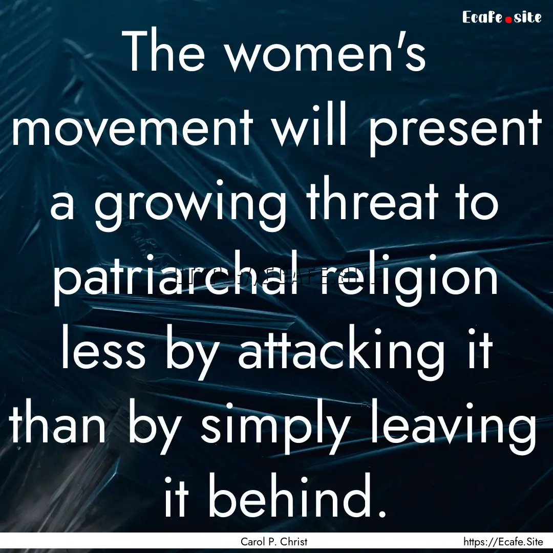 The women's movement will present a growing.... : Quote by Carol P. Christ