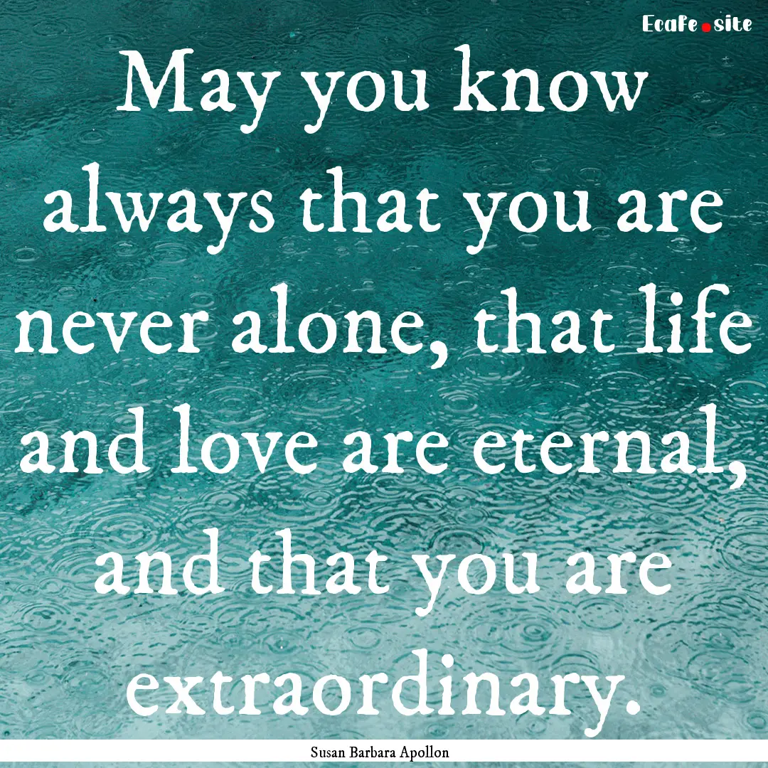 May you know always that you are never alone,.... : Quote by Susan Barbara Apollon