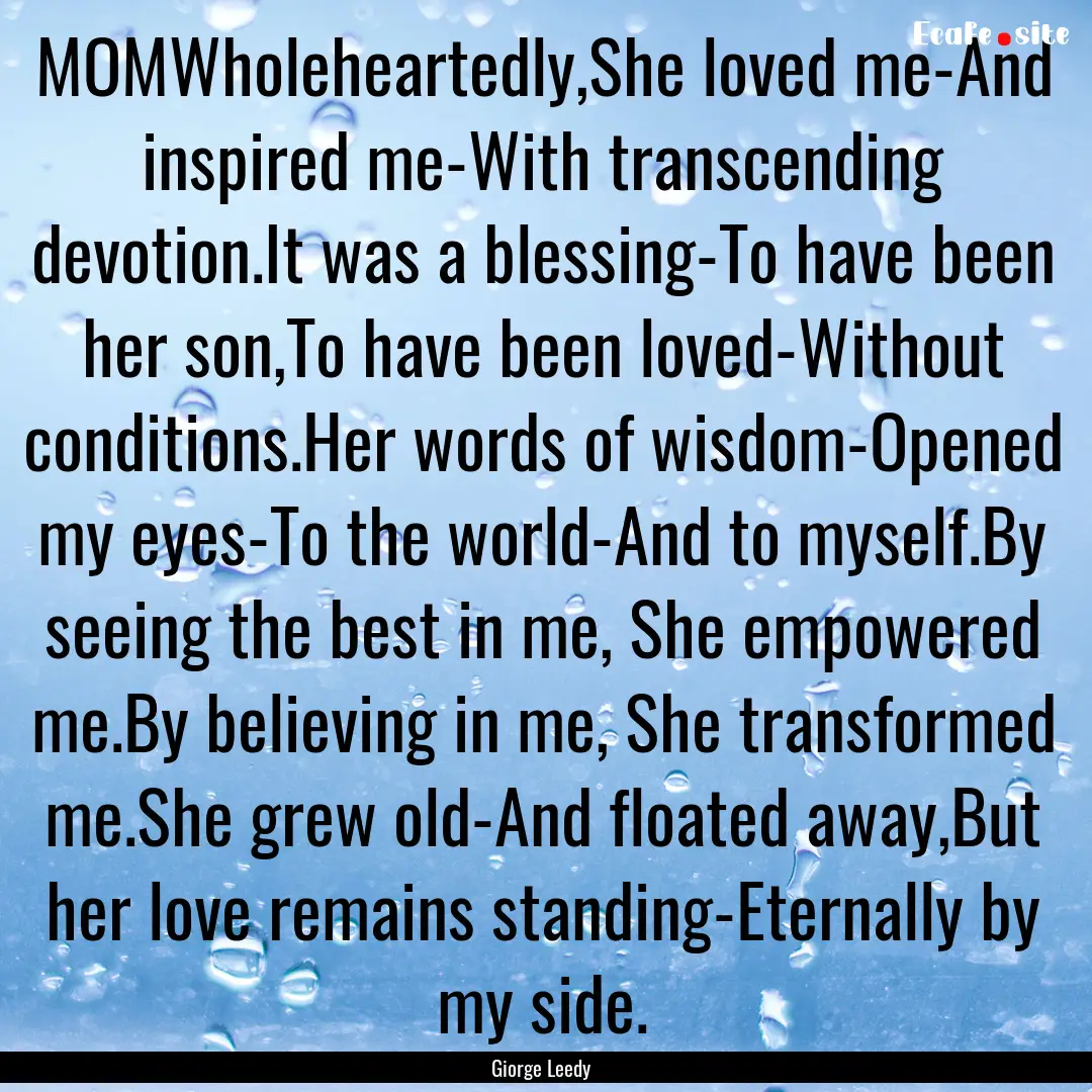 MOMWholeheartedly,She loved me-And inspired.... : Quote by Giorge Leedy