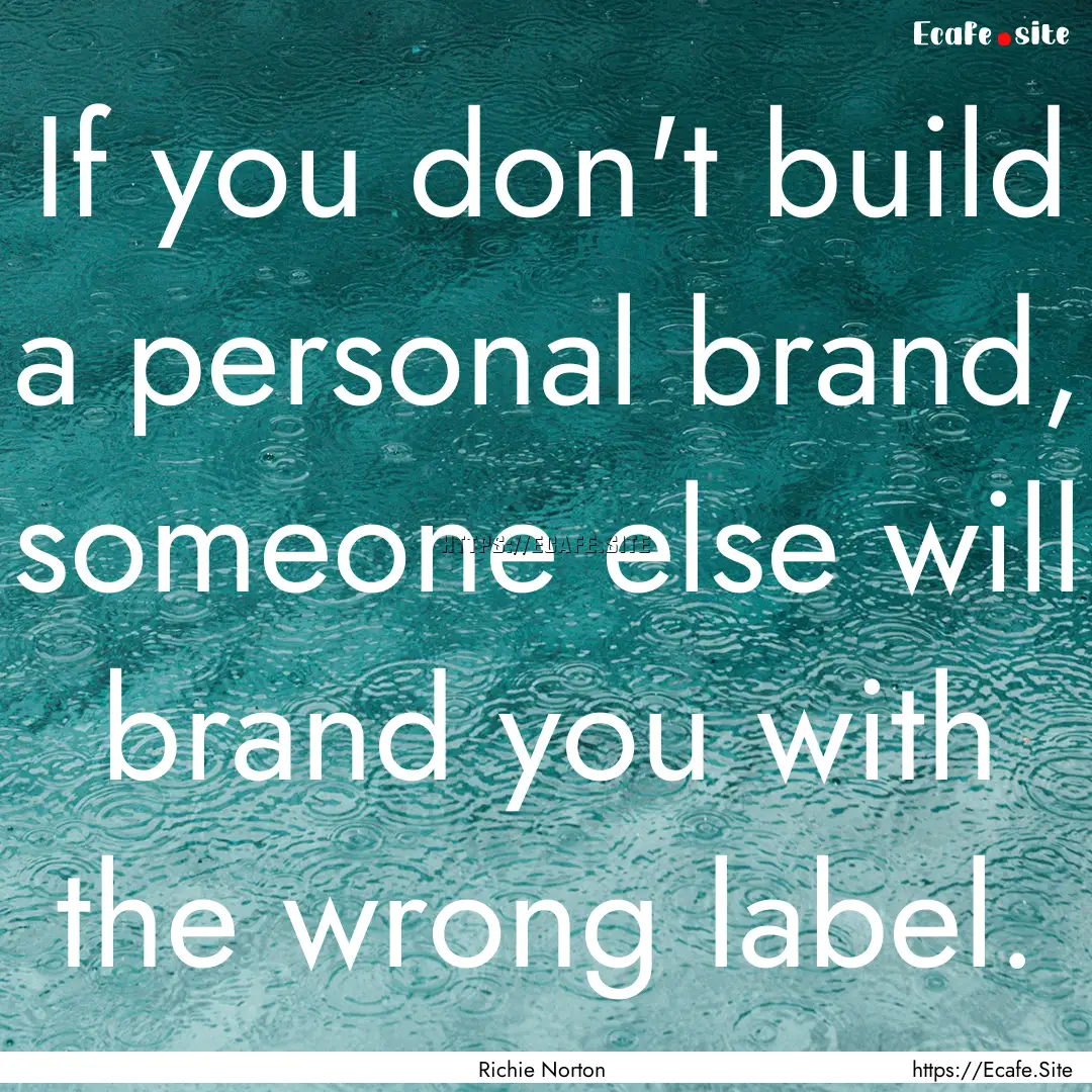 If you don't build a personal brand, someone.... : Quote by Richie Norton