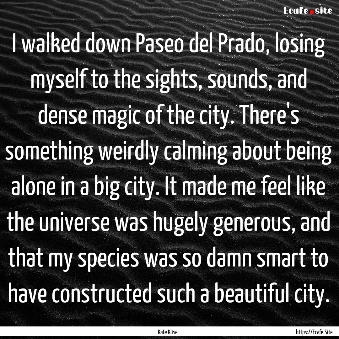 I walked down Paseo del Prado, losing myself.... : Quote by Kate Klise