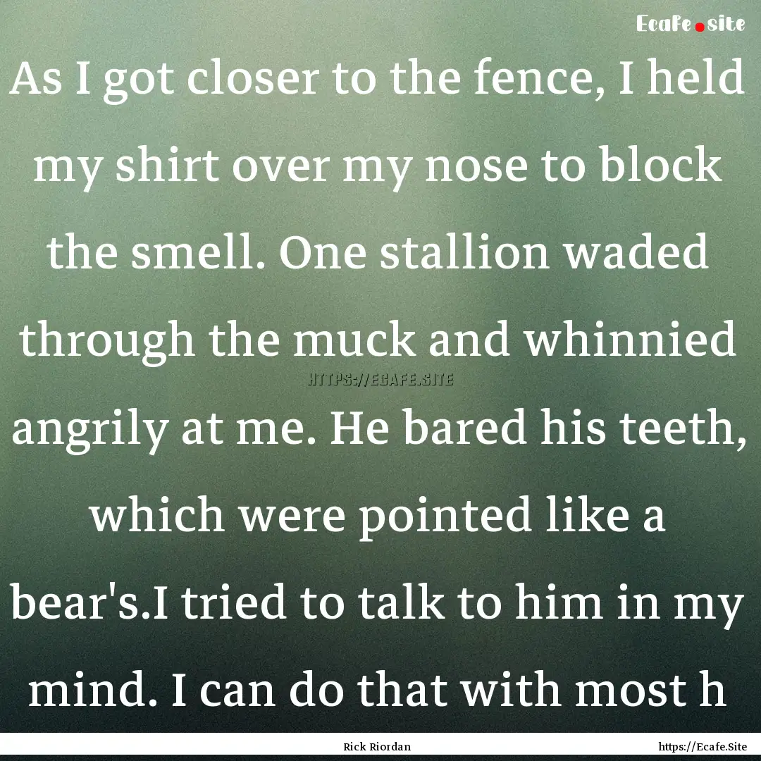 As I got closer to the fence, I held my shirt.... : Quote by Rick Riordan