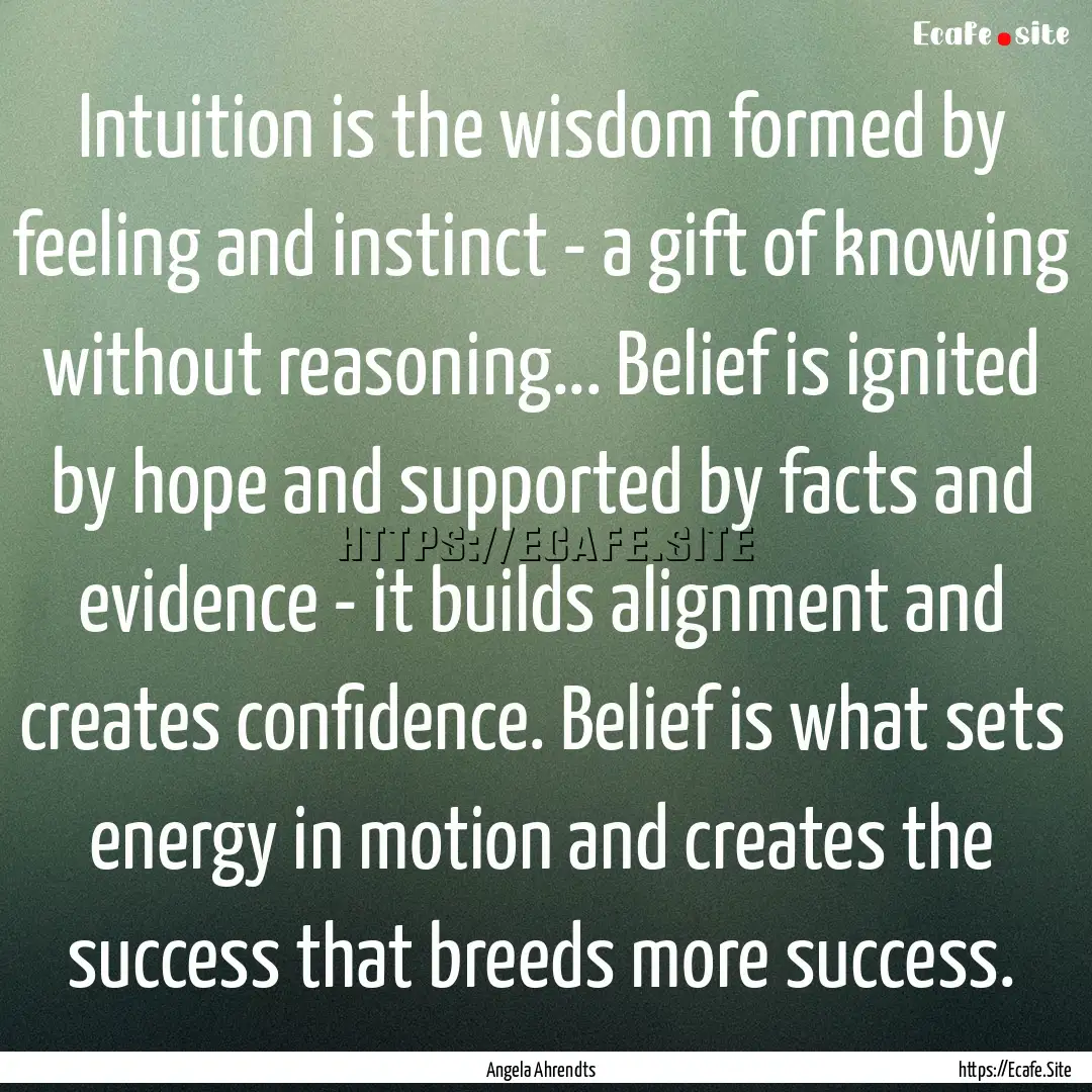 Intuition is the wisdom formed by feeling.... : Quote by Angela Ahrendts