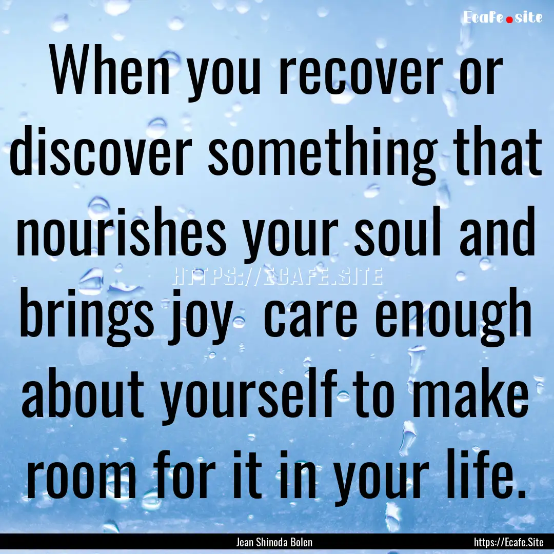 When you recover or discover something that.... : Quote by Jean Shinoda Bolen