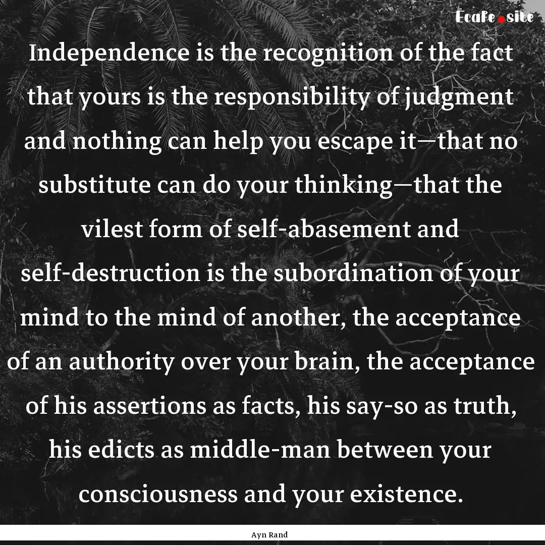 Independence is the recognition of the fact.... : Quote by Ayn Rand