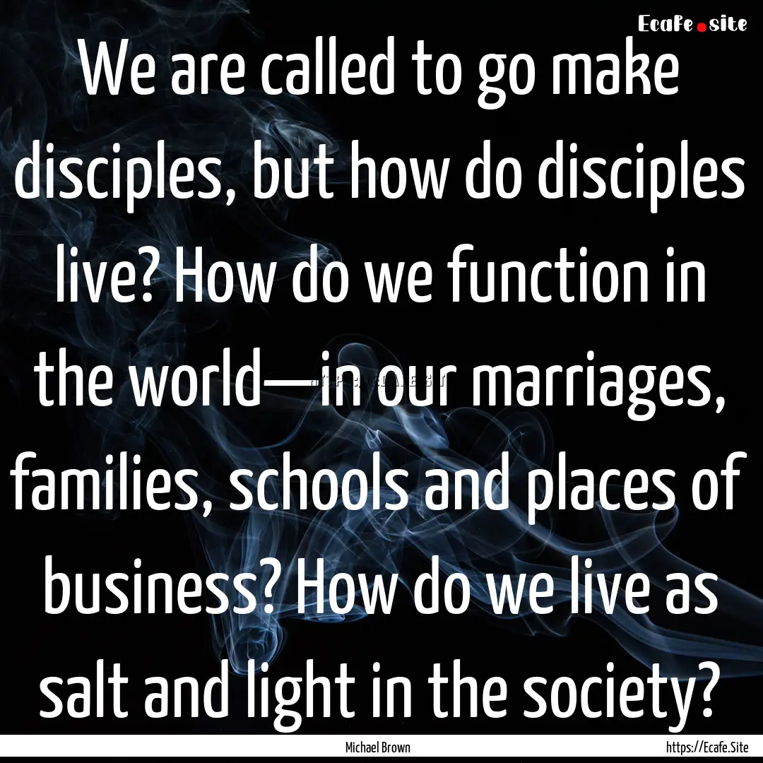 We are called to go make disciples, but how.... : Quote by Michael Brown