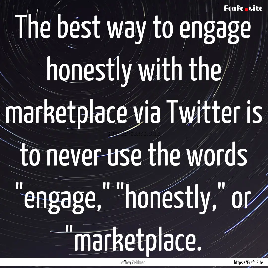 The best way to engage honestly with the.... : Quote by Jeffrey Zeldman