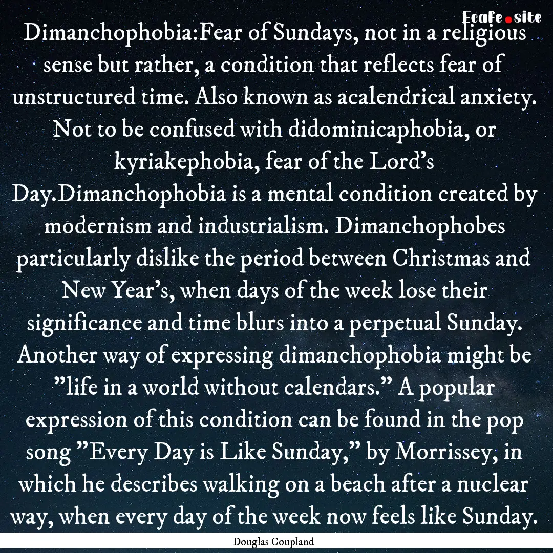 Dimanchophobia:Fear of Sundays, not in a.... : Quote by Douglas Coupland