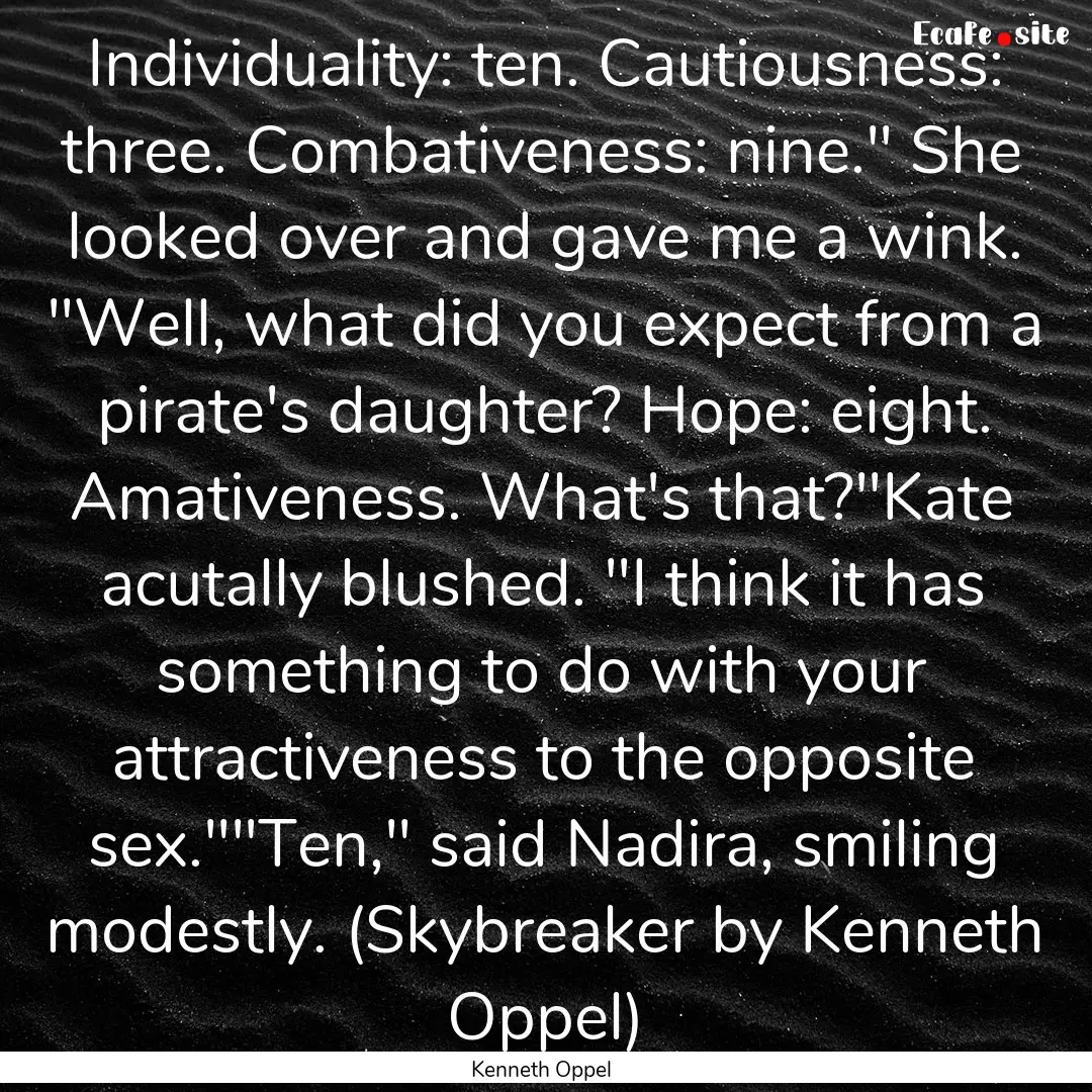 Individuality: ten. Cautiousness: three..... : Quote by Kenneth Oppel