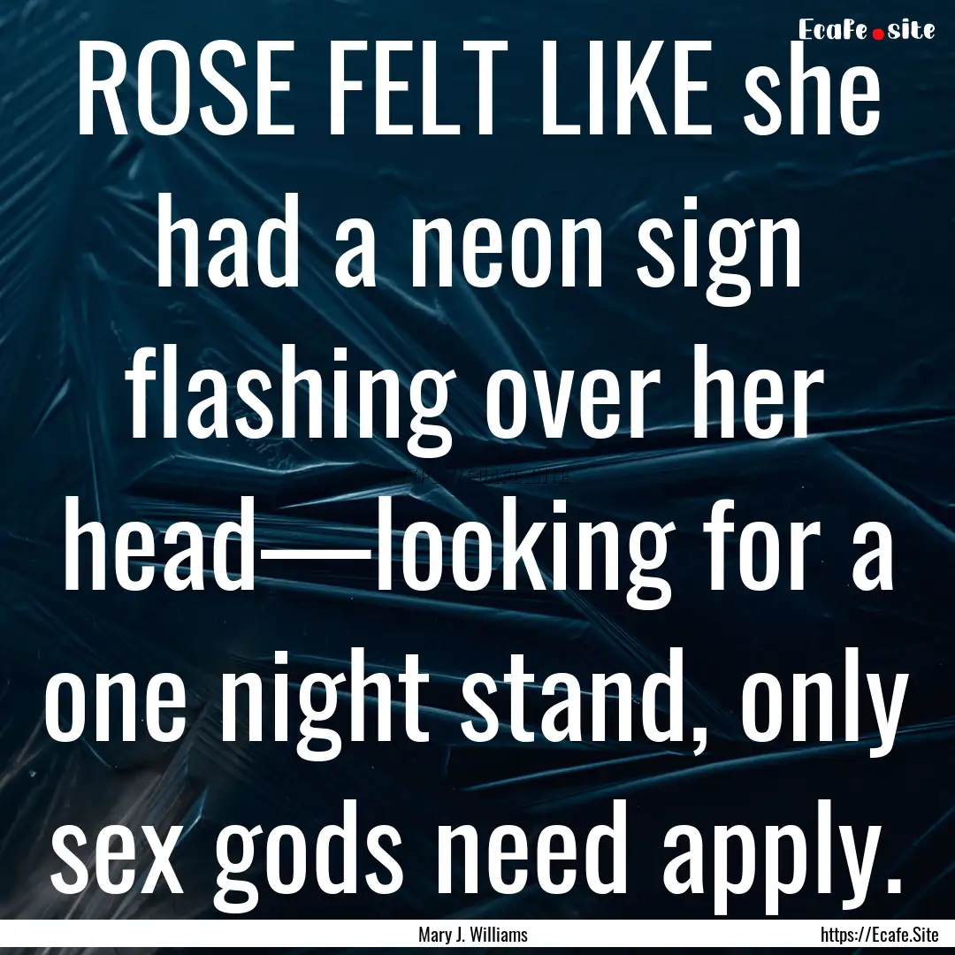 ROSE FELT LIKE she had a neon sign flashing.... : Quote by Mary J. Williams