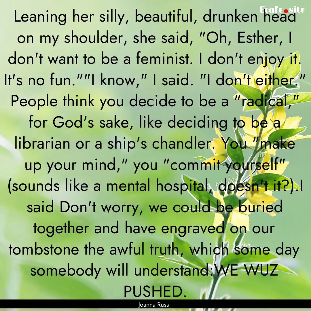 Leaning her silly, beautiful, drunken head.... : Quote by Joanna Russ