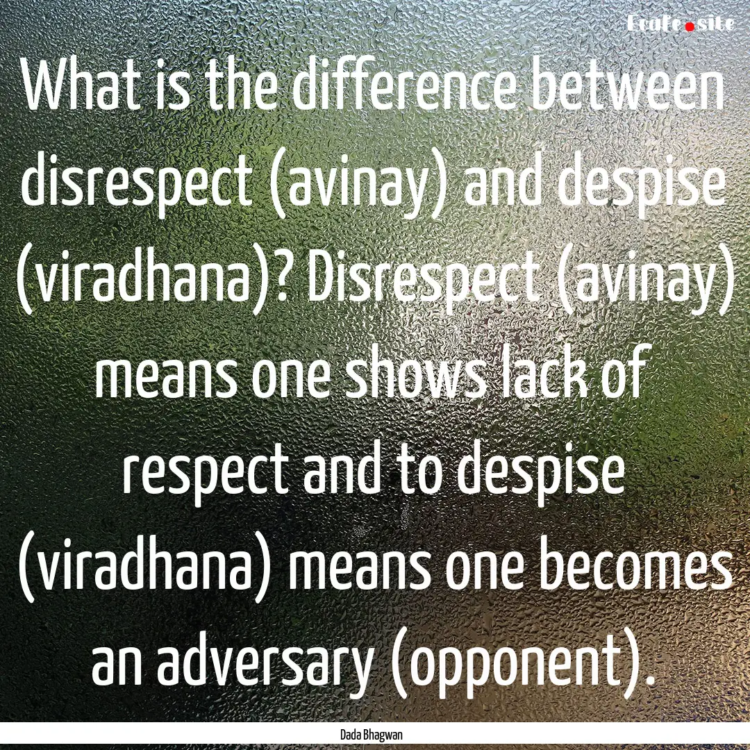 What is the difference between disrespect.... : Quote by Dada Bhagwan