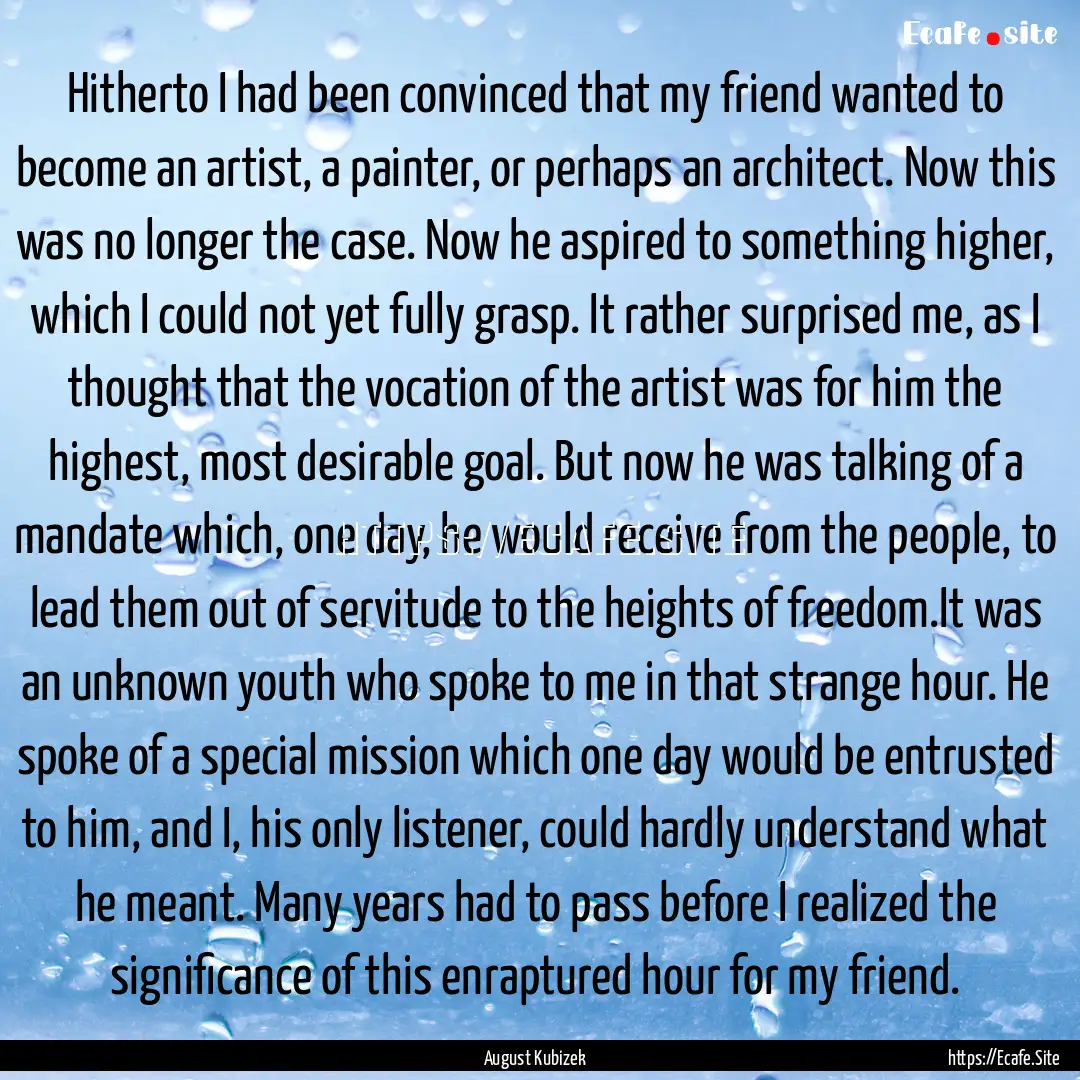 Hitherto I had been convinced that my friend.... : Quote by August Kubizek