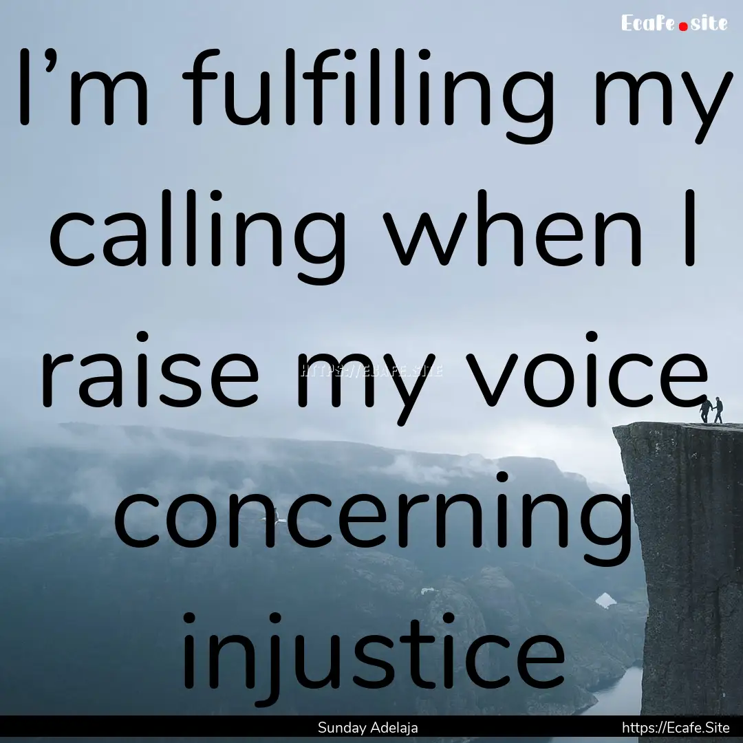 I’m fulfilling my calling when I raise.... : Quote by Sunday Adelaja