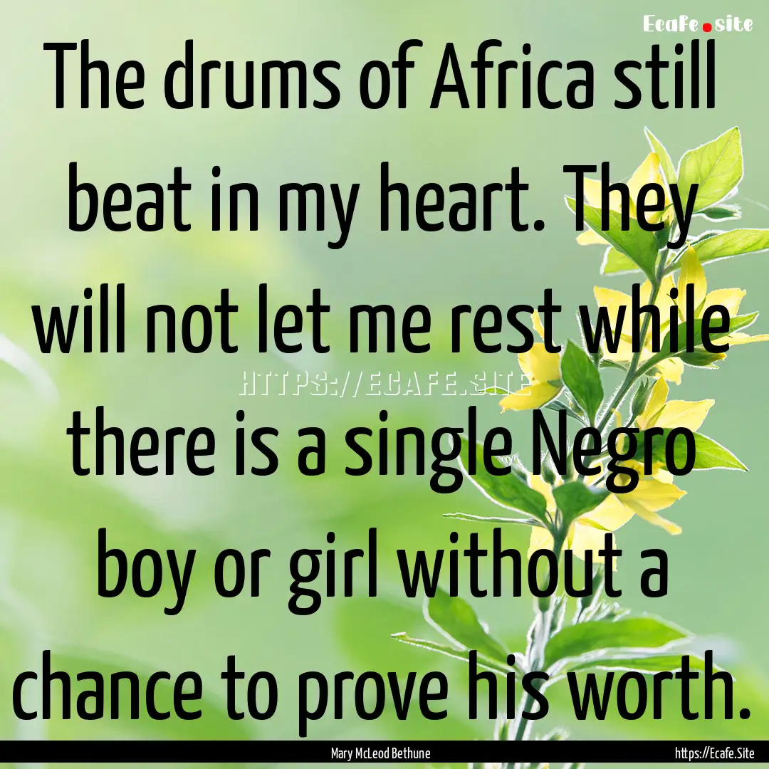 The drums of Africa still beat in my heart..... : Quote by Mary McLeod Bethune