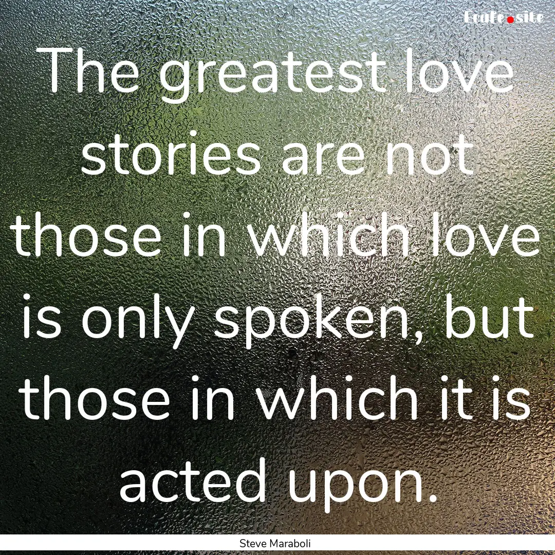 The greatest love stories are not those in.... : Quote by Steve Maraboli