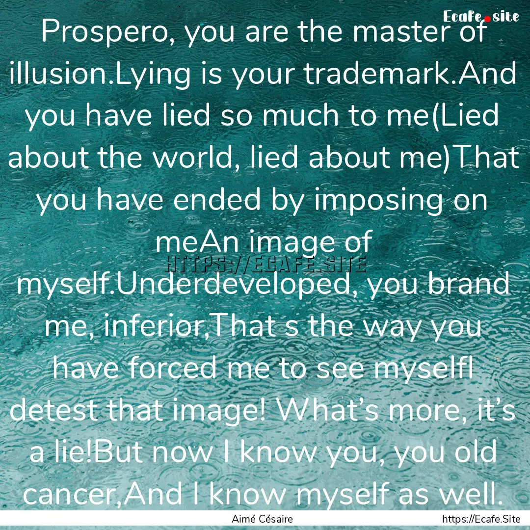 Prospero, you are the master of illusion.Lying.... : Quote by Aimé Césaire