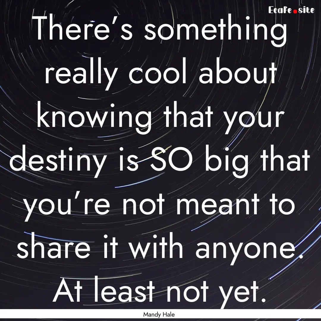 There’s something really cool about knowing.... : Quote by Mandy Hale