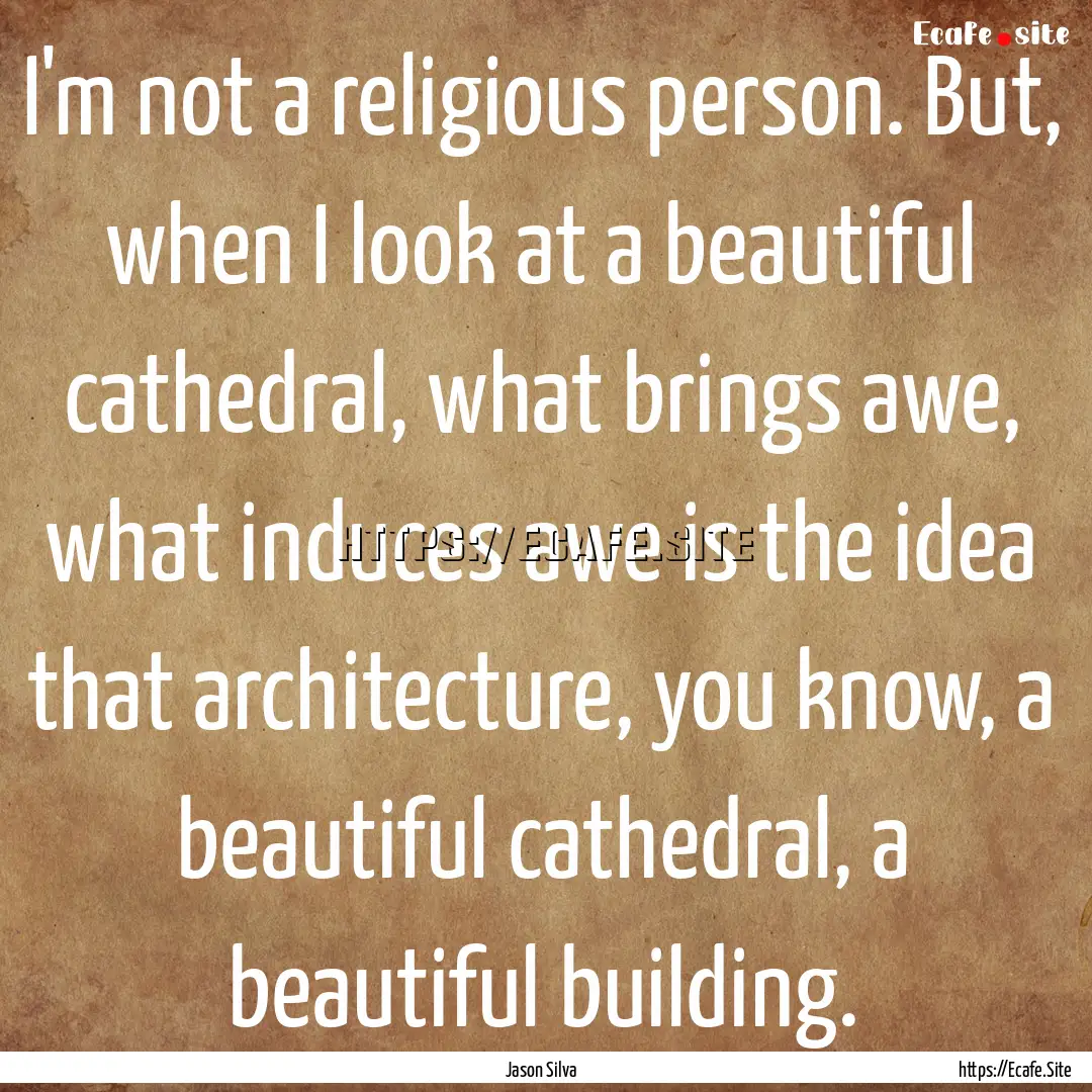 I'm not a religious person. But, when I look.... : Quote by Jason Silva