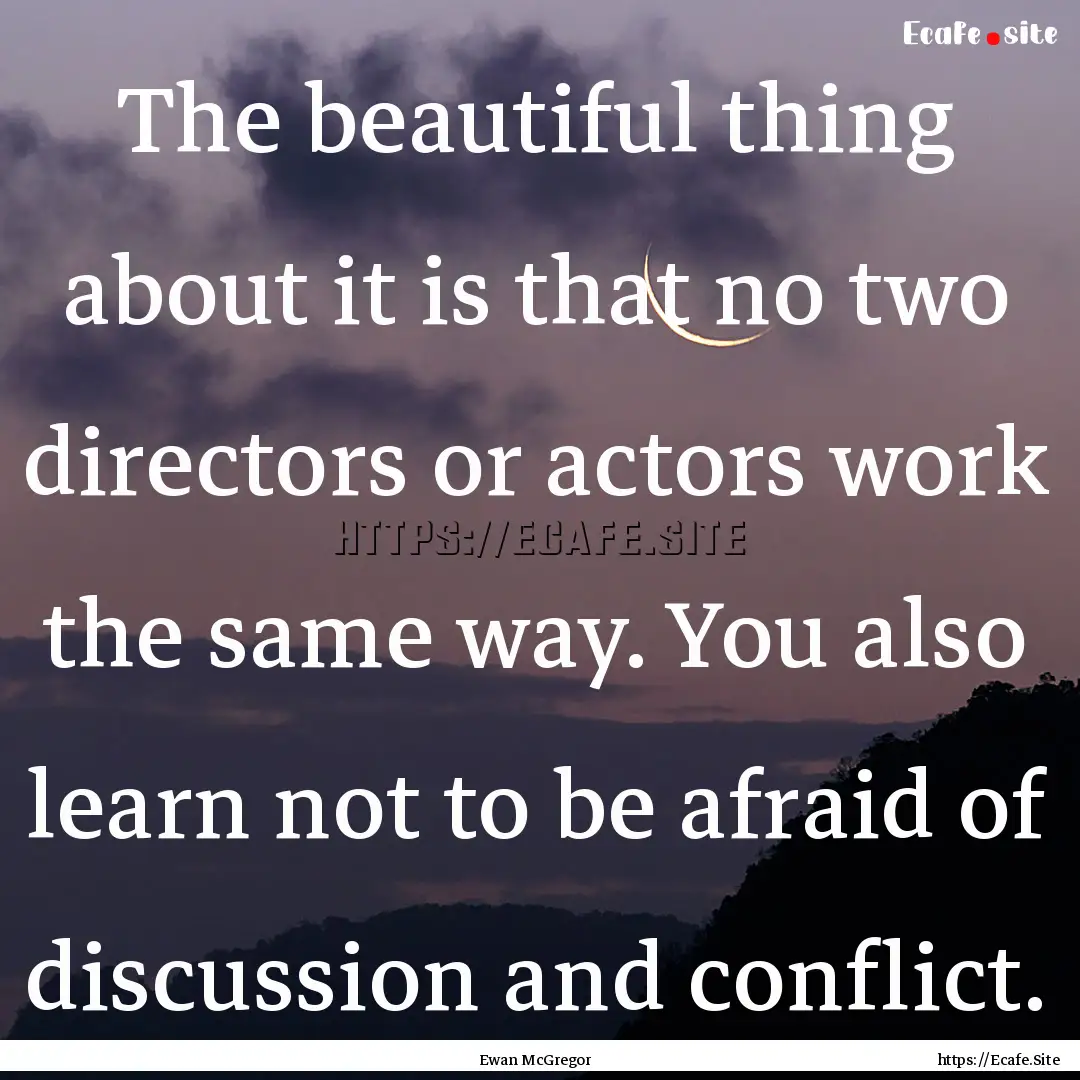 The beautiful thing about it is that no two.... : Quote by Ewan McGregor