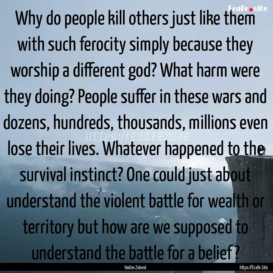 Why do people kill others just like them.... : Quote by Vadim Zeland